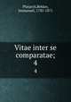 Vitae inter se comparatae;. 4, Plutarch,Bekker, Immanuel, 1785-1871 