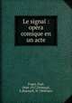 Le signal : opera comique en un acte, Puget, Paul, 1848-1917,Dubreuil, E,Busnach, W. (William) 