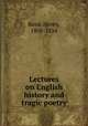 Lectures on English history and tragic poetry, Reed, Henry, 1808-1854 