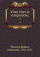 Vitae inter se comparatae;. 1, Plutarch,Bekker, Immanuel, 1785-1871 