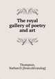 The royal gallery of poetry and art, Thompson, Nathan D. [from old catalog] 