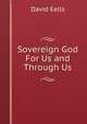 Sovereign God For Us and Through Us, David Eells 