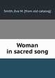 Woman in sacred song, Smith, Eva M. [from old catalog] 