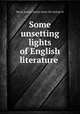 Some unsetting lights of English literature, Burns, J[ames] J[esse], [from old catalog] ed 