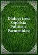 Dialogi tres: Sophista, Politicus, Parmenides;, Plato,Fischer, Johann Friedrich, 1726-1799,Estienne, Henri, 1531-1598,Plato. Parmenides,Plato. Statesman,Plato. Sophist 