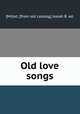 Old love songs, [Millet, [from old catalog] Josiah B. ed. 