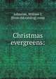 Christmas evergreens:, Johnston, William J, [from old catalog] comp 
