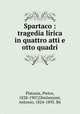 Spartaco : tragedia lirica in quattro atti e otto quadri, Platania, Pietro, 1828-1907,Ghislanzoni, Antonio, 1824-1893. lbt 