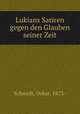 Lukians Satiren gegen den Glauben seiner Zeit, Schmidt, Oskar, 1873- 