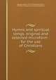 Hymns and spiritual songs, original and selected microform : for the use of Christians, Badger, Joseph, 1792-1852,Millard, David, 1794-1873,Canadian Christian Conference 