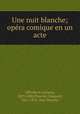 Une nuit blanche; opera comique en un acte, Offenbach, Jacques, 1819-1880,Plouvier, Edouard, 1821-1876. Nuit blanche 
