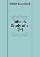 Julie: A Study of a Girl, Robert Blatchford 