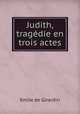 Judith, tragedie en trois actes, Emile de Girardin 
