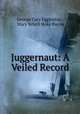 Juggernaut: A Veiled Record, George Cary Eggleston , Mary Schell Hoke Bacon 