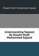 Understanding Taqleed By Shaykh Mufti Muhammad Sajjaad, Shaykh Mufti Muhammad Sajaad 
