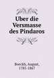 Uber die Versmasse des Pindaros, Boeckh, August, 1785-1867 