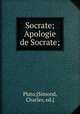 Socrate; Apologie de Socrate;, Plato,[Simond, Charles, ed.] 