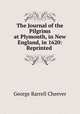 The Journal of the Pilgrims at Plymouth, in New England, in 1620: Reprinted ., Cheever, George Barrell 
