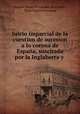 Juicio imparcial de la cuestion de sucesion a lo corona de Espana, suscitada por la Inglaberra y ., Manuel Pando Fernandez de Pinedo , Mary Louisa Fernanda 