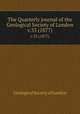 The Quarterly journal of the Geological Society of London. Volume 33 1877. Part 1, Geological Society of London 