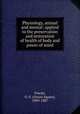 Physiology, animal and mental: applied to the preservation and restoration of health of body and power of mind, Fowler, O. S. (Orson Squire), 1809-1887 
