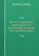 Chimie organique appliquee a la physiologie animale et a la pathologie, Liebig Justus 