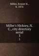 Miller`s Hickory, N.C., city directory serial. 3, Miller, Ernest H., b. 1876 