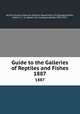 Guide to the Galleries of Reptiles and Fishes. 1887, Albert C. L. G. Gunther 