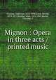 Mignon : Opera in three acts / printed music, Ambroise Thomas 