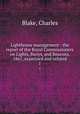 Lighthouse management : the report of the Royal Commissioners on Lights, Buoys, and Beacons, 1861, examined and refuted. 1, Blake, Charles 