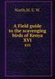 A Field guide to the scavenging birds of Kenya. XVI, North,M. E. W. 