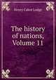 The history of nations, Volume 11, Henry Cabot Lodge 