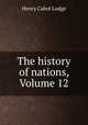 The history of nations, Volume 12, Henry Cabot Lodge 