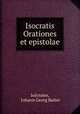 Isocratis Orationes et epistolae, Johann Georg Baiter Isocrates 