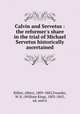Calvin and Servetus : the reformer