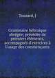Grammaire hebraique abregee; precedee de premiers elements, accompagnes d