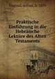 Praktische Einfuhrung in die Hebraische Lekture des Alten Testaments, Ungnad, Arthur, b. 1879 
