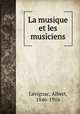 La musique et les musiciens, Lavignac, Albert, 1846-1916 