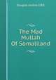 The Mad Mullah Of Somaliland, Douglas Jardine O.B.E 