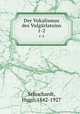 Der Vokalismus des Vulgrlateins. 1-2, Schuchardt, Hugo, 1842-1927 