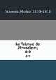 Le Talmud de Jrusalem;. 8-9, Moise Schwab 