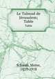 Le Talmud de Jrusalem;. Table, Moise Schwab 