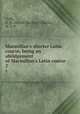 Macmillan`s shorter Latin course, being an abridgement of Macmillan`s Latin course. 2, Cook, A. M. (Alfred Marshall),Pantin, W. E. P 
