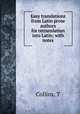 Easy translations from Latin prose authors for retranslation into Latin; with notes, T. Collins 