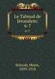 Le Talmud de Jrusalem;. 6-7, Moise Schwab 