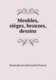Meubles, sieges, bronzes, dessins, Musee des arts decoratifs France 