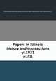 Papers in Illinois history and transactions. yr.1921, Illinois State Historical Society. 1n,Illinois State Historical Society. Transactions. 1n 