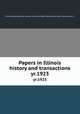 Papers in Illinois history and transactions. yr.1923, Illinois State Historical Society. 1n,Illinois State Historical Society. Transactions. 1n 
