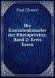 Die Kunstdenkmaeler der Rheinprovinz. Band 2: Kreis Essen, Paul Clemen 
