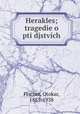 Herakles; tragedie o pti djstvich, Fischer, Otokar, 1883-1938 